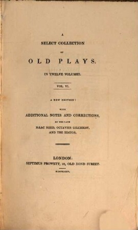 A select collection of old plays : In twelve volumes, 6. 1825. - 486 S.