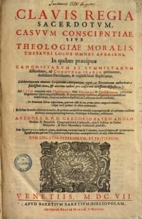 Clavis Regia Sacerdotvm Casvvm conscientiae Sive Theologiae Moralis Thesauri Locos Omnes Aperiens