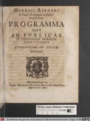 Henrici Rixneri S. Theol. D. eiusque ac Philos. Profess. Publ. Programma Quo Ad Publicas In Theologiam Moralem Disputationes Studiosi Acad. Iuliae Invitantur