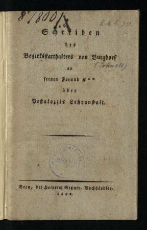 Schreiben des Bezirksstatthalters von Burgdorf an seinen Freund K** über Pestalozzis Lehranstalt