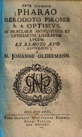Pharao Herodoto Piromis h. e. Optimvs : In Praeclarae Antiqvitatis Et Optimarvm Literarvm Lvcem Ex Remoto Aevo Illvstratvs