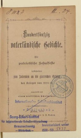 Hundertfünfzig vaterländische Gedichte : für patriotische Schulfeste, insbesondere zum Andenken an die glorreichen Erfolge des Krieges von 1870/71