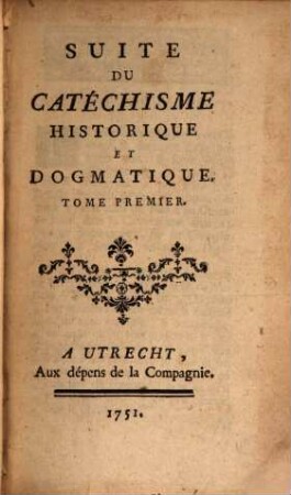 Suite Du Catéchisme Historique Et Dogmatique. 1