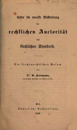 Über die neueste Bestreitung der rechtlichen Auctorität des kirchlichen Symbols : ein kirchenrechtliches Votum