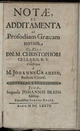 Notae, Et Additamenta ad Prosodiam Graecam novam Cl. Viri Dn. M. Christophori Cellarii, R.V.