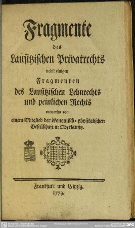 Fragmente des Lausitzischen Privatrechts nebst einigen Fragmenten des Lausitzischen Lehnrechts und peinlichen Rechts
