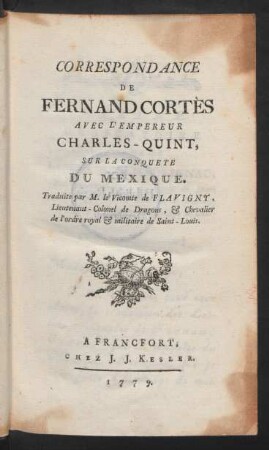 Correspondance De Fernand Cortès Avec L'Empereur Charles-Quint, Sur La Conquete Du Mexique