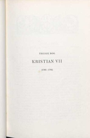 Tredje Bog. Kristian VII (1766-1784)
