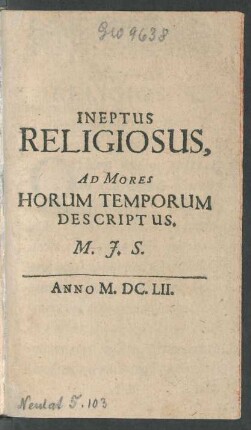 Ineptus Religiosus, Ad Mores Horum Temporum Descriptus