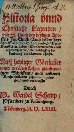 Historia [und] vnnd Christliche Legenden von S. Pauli des heyligen Apostels Jesu Christi, Auch beider heyligen Evangelisten S. Luce [und] vnnd S. Marci, Beruff, Lehr, Leben, Wunderwercken [und] vnnd letzten Marter ... : auß heyliger ... vnnd der alten Lehrer glaubwirdigen Schrifften ...