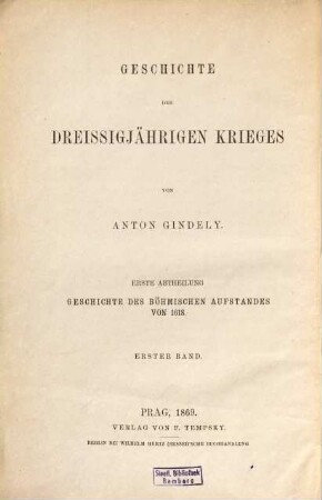 Geschichte des dreissigjährigen Krieges, 1. Abth. 1. Die Geschichte des böhmischen Aufstandes von 1618 ; Bd. 1