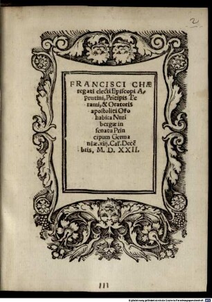 Francisci Chaeregati electi Episcopi Aprutini ... Or[ati]o habita Nuri[m]bergae in senatu Principum Germaniae xiij. Cal. Dece[m]bris. M.D.XXII