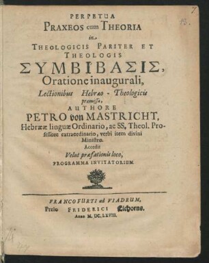 Perpetua Praxeos cum Theoria in Theologicis Pariter Et Theologis Symbibasis, Oratione inaugurali, Lectionibus Hebraeo-Theologicis praemissa