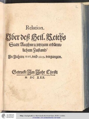 Relation Uber deß Heil. Reichs Stadt Augspurg jetzigem erbärmlichem Zustand/ In Jahren 1628. und 1629. vorgangen