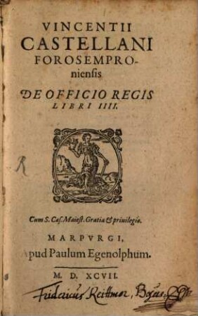 Vincentii Castellani Forosemproniensis De Officio Regis : Libri IIII.