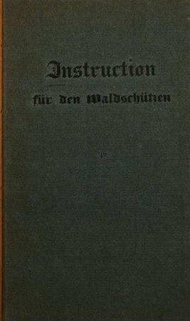 Instruction für die gemeinheitlichen Waldschützen in dem Bezirke des Fürstlich Leiningischen Herrschaftsgerichts Amorbach