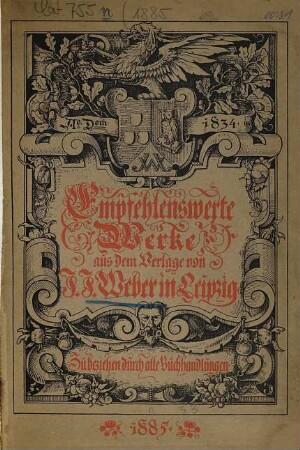 Empfehlenswerte Werke aus dem Verlage von J.J. Weber in Leipzig. 1885