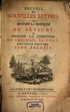 Recueil De Nouvelles Lettres De Madame La Marquise De Sévigné A Madame La Comtesse De Grignan, Sa Fille. Tome Premier