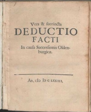 Vera & succincta Deductio Facti In causa Successionis Oldenburgicæ