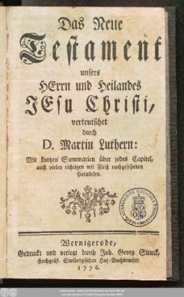 Das Neue Testament unsers Herrn und Heilandes Jesu Christi : Mit kurtzen Summarien über jedes Capitel, auch vielen richtigen mit Fleiß nachgesehenen Parallelen