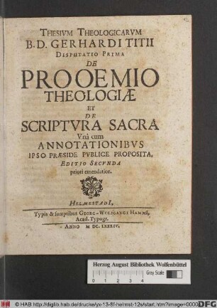 Thesium Theologicarum B.D. Gerhardi Titii Disputatio Prima De Prooemio Theologiae Et De Scriptura Sacra : Una cum Annotationibus