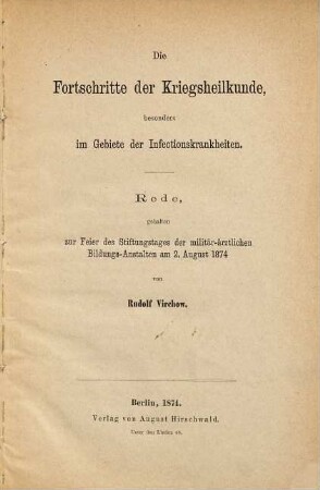 Die Fortschritte der Kriegsheilkunde, besonders im Gebiete der Infectionskrankheiten : Rede, gehalten zur Feier des Stiftungstages der militär-ärztlichen Bildungs-Anstalten am 2. August 1874