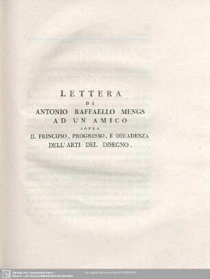 Lettera Di Antonio Raffaello Mengs Ad Un Amico Sopra Il Principo, Progresso, E Decadenza Dell'Arti Del Disegno.