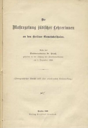 Die Massregelung jüdischer Lehrerinnen an den Berliner Gemeindeschulen : Rede gehalten in der Sitzung der Stadtverordneten am 1. Dezember 1898 : (Stenographischer Bericht nebst einer orientirenden Vorbemerkung)