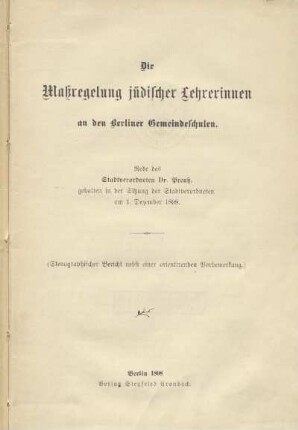 Die Massregelung jüdischer Lehrerinnen an den Berliner Gemeindeschulen : Rede gehalten in der Sitzung der Stadtverordneten am 1. Dezember 1898 : (Stenographischer Bericht nebst einer orientirenden Vorbemerkung)
