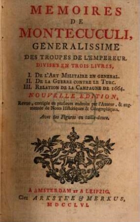 Memoires De Montecuculi, Generalissime Des Troupes De L'Empereur : Divises En Trois Libres : Avec des Figures en taille-douce