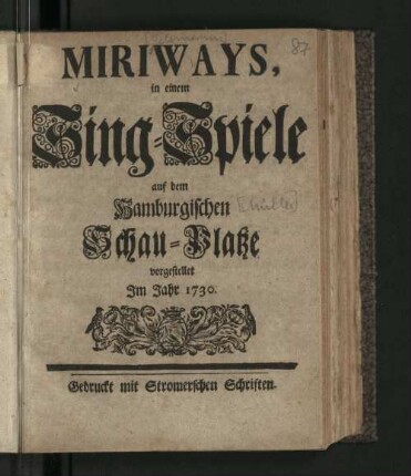 Miriways : in einem Sing-Spiele auf dem Hamburgischen Schau-Platze vorgestellet Im Jahr 1730.