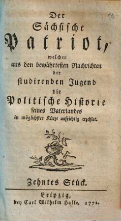 Die Politische Historie von Thüringen, Meißen und Sachsen, welche der sächsische Patriot aus den bewährtesten Nachrichten in XI Stücken der studirenden Jugend in möglichster Kürze aufrichtig erzehlet, 10