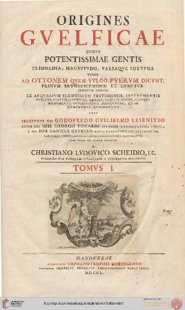 Band 1: Origines Gvelficae: Qvibvs Pontentissimae Gentis Primordia, Magnitvdo, Variaqve Fortvna Vsque Ad Ottonem Qvem Vvlgo Pvervm Dicvnt, Primvm Brvnsvicensivm Et Lvnebvrgensivm Dvcem ...