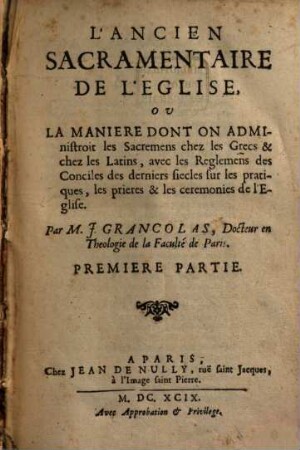 L' Anciennes Sacramentaire De L'Eglise, Ou La Maniere Dont On Administroit les Sacremens chez les Grecs & chez les Latins, ..., 1