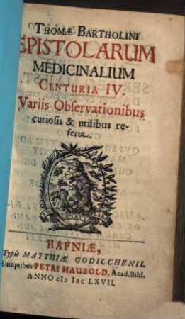 Thomae Bartholini Epistolarum Medicinalium à Doctis vel ad Doctos scriptarum, Centuria ..., 4. Variis Observationibus curiosis & utilibus referta