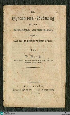 Die Exekutions-Ordnung für die Großherzoglich Badischen Aemter : dargestellt nach den jetzt hierlands geltenden Gesetzen
