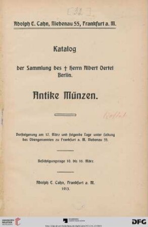 Versteigerungs-Katalog / Adolph E. Cahn: Katalog der Sammlung des † Herrn Albert Oertel, Berlin : antike Münzen ; Versteigerung am 17. März und folgende Tage