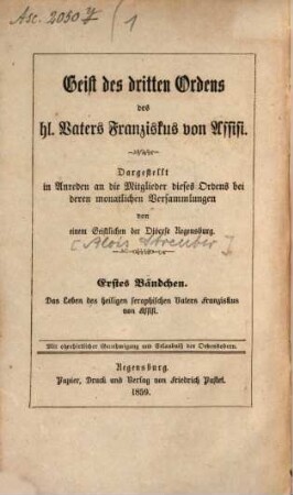 Das Leben des hl. Vaters Franziskus von Assisi : dargestellt in Anreden an die Mitglieder des dritten Ordens bei deren monatlichen Versammlungen von einem Geistlichen des Bisthums Regensburg [Alois Streuber]