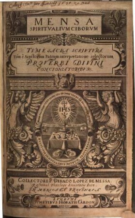 Mensa Spiritvalivm Ciborvm : Tvm E Sacra Scriptvra, Tum E Sanctorum Patrum interpretatione selectorum, Proverbi Divini Concionatoribus