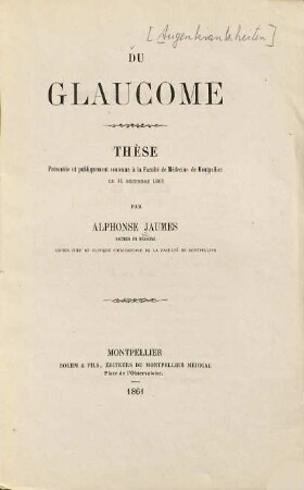 Du Glaucome : Thèse présentée et publiquement soutenue à la Faculté de Médecine de Montpellier le 31 Décembre 1861