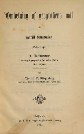 Omsaetning af geografiens mål til metrisk benaevning : Ordnet efter J. Geelmuyden's laerebog i geografien for middelskolen. Af Thorleif O. Klingenberg