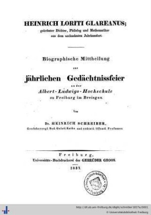 Heinrich Loriti Glareanus, gekrönter Dichter, Philolog und Mathematiker aus d. sechzehnten Jahrhundert : biographische Mittheilung zur jährlichen Gedächtnissfeier an der Albert-Ludwigs-Hochschule zu Freiburg im Breisgau