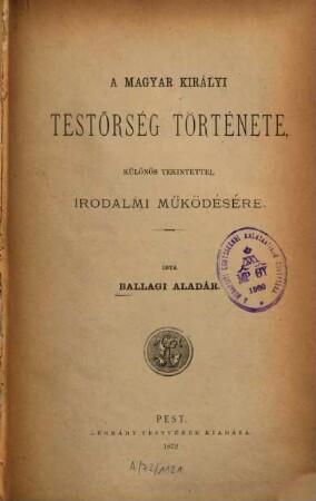 A Magyar Királyi Testőrség története : Különös tekintettel irod. működésére