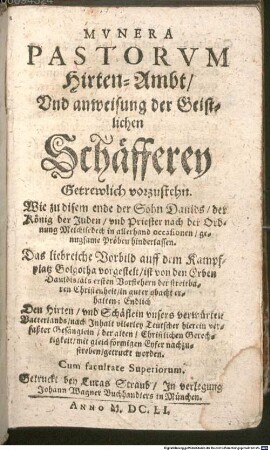 Mvnera PASTORVM Hirten-Ambt, Vnd anweisung der Geistlichen Schäfferey Getrewlich vorzustehn : Wie zu disem ende der Sohn Dauids, der König der Juden, vnd Priester nach der Ordnung Melchisedech in allerhand occasionen, genugsame Proben hinderlassen ...