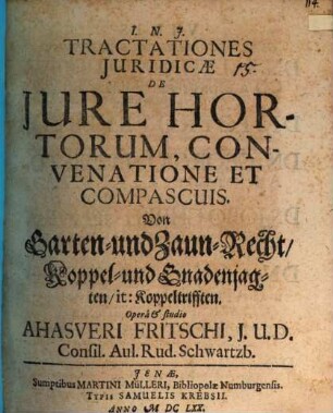 Tractationes Juridicae De Jure Hortorum, Convenatione Et Compascuis : = Von Garten- und Zaun-Recht, Koppel- und Gnadenjagten, it: Koppeltrifften