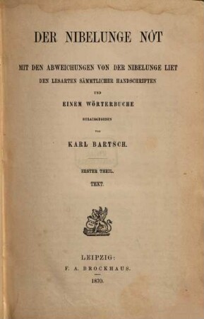 Der Nibelunge Nôt : mit den Abweichungen von der Nibelunge Liet, den ältesten Lesarten sämmtlicher Handschriften und einem Wörterbuche, 1. Text