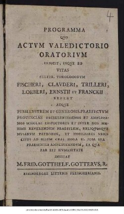 Programma Qvo Actvm Valedictorio Oratorivm Indicit : Inqve Eo Vitas Celebr. Theologorvm Fischeri, Clavderi, Trilleri, Loeberi, Ernstii Et Franckii Refert ; Atqve Perillvstrem Et Generosis.Praefectvm Provincale ... Invitat M. Frid. Gotthelf. Gotterus, R.