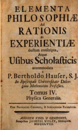 Elementa Philosophiae Ad Rationis Et Experientiae ductum conscripta, Atque Usibus Scholasticis accomodata, 4. Physica Generalis