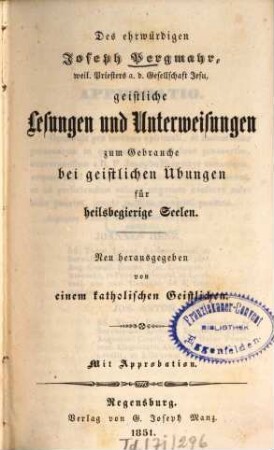 Des ehrwürdigen Joseph Pergmayr, ..., sämmtliche ascetische Schriften, 4. Geistliche Lesungen und Unterweisungen zum Gebrauche bei geistlichen Übungen für heilsbegierige Seelen