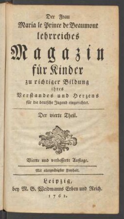 Der vierte Theil: Frau Maria le Prince de Beaumont lehrreiches Magazin für Kinder zu richtiger Bildung ihres Verstandes und Herzens